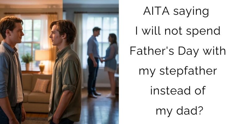 AITA saying I will not spend Father’s Day with my stepfather instead of my dad?