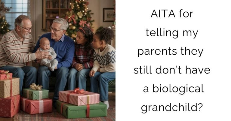 AITA for telling my parents they still don’t have a biological grandchild?