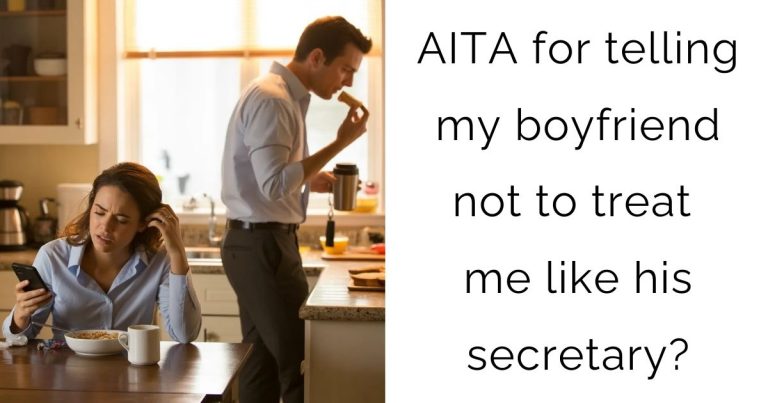 AITA for telling my boyfriend not to treat me like his secretary?