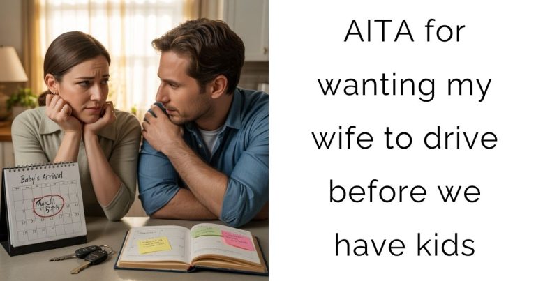 AITA for wanting my wife to drive before we have kids?