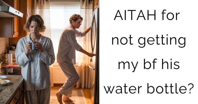 AITAH for not getting my bf his water bottle?
