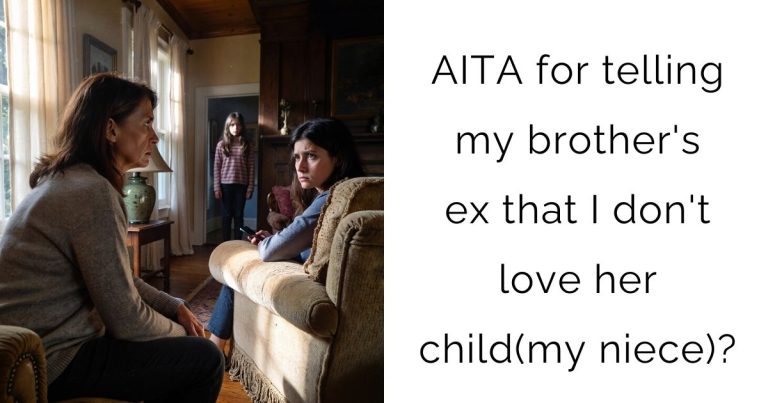 AITA for telling my brother’s ex that I don’t love her child(my niece)?
