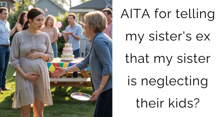 AITA for telling my sister’s ex that my sister is neglecting their kids?