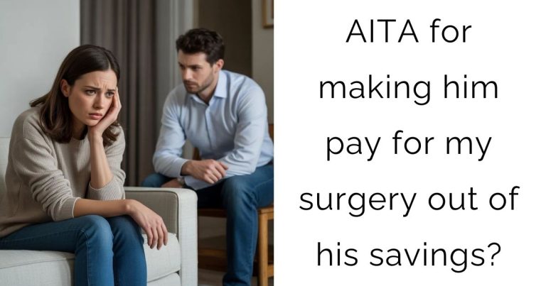 AITA for making him pay for my surgery out of his savings?