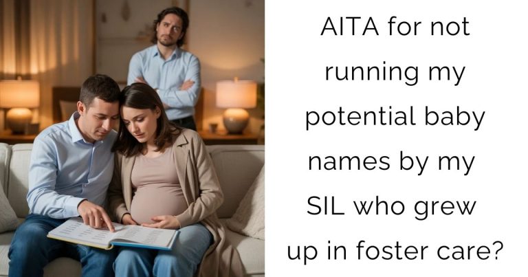 AITA for not running my potential baby names by my SIL who grew up in foster care?