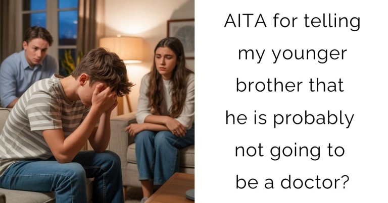 AITA for telling my younger brother that he is probably not going to be a doctor?