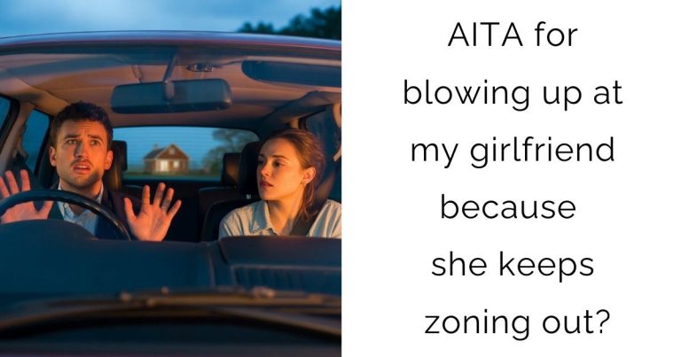 AITA for blowing up at my girlfriend because she keeps zoning out?