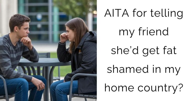 AITA for telling my friend she’d get fat shamed in my home country?
