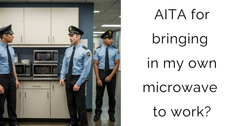 AITA for bringing in my own microwave to work?