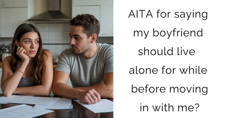 AITA for saying my boyfriend should live alone for while before moving in with me?