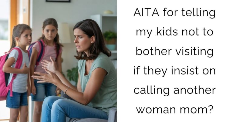 AITA for telling my kids not to bother visiting if they insist on calling another woman mom?