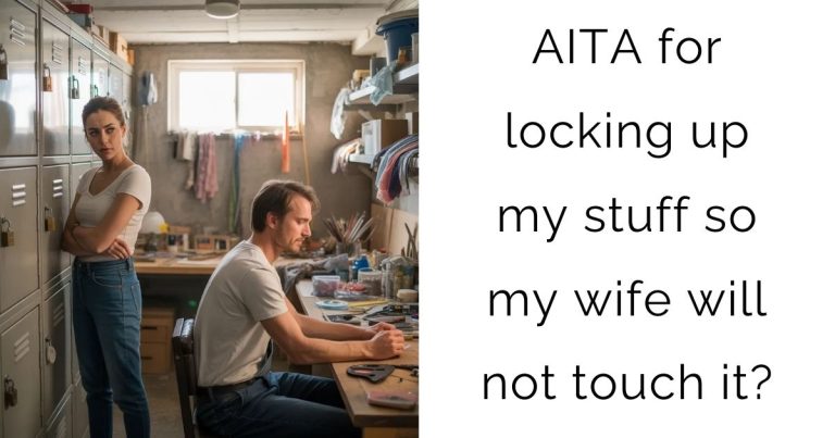 AITA for locking up my stuff so my wife will not touch it?