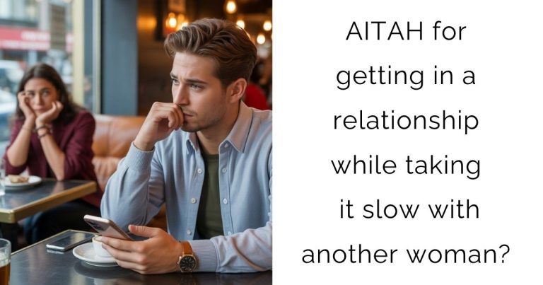 AITAH for getting in a relationship while taking it slow with another woman?