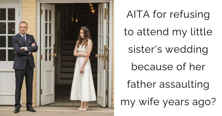 AITA for refusing to attend my little sister’s wedding because of her father assaulting my wife years ago?