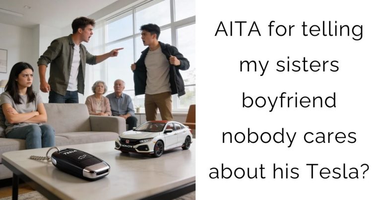 AITA for telling my sisters boyfriend nobody cares about his Tesla?