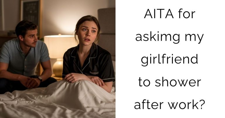 AITA for askimg my girlfriend to shower after work?