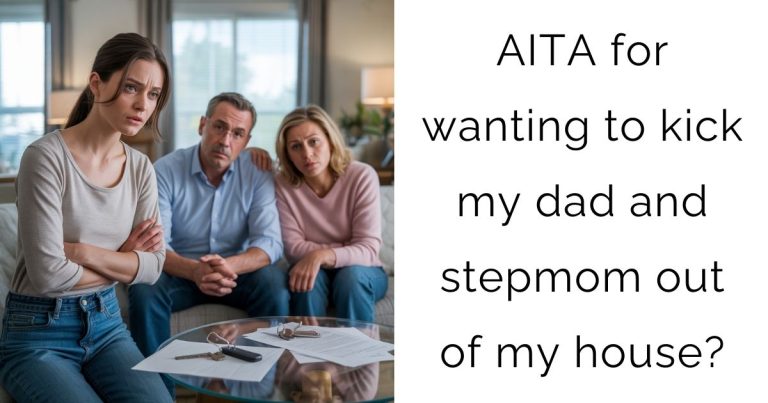 AITA for wanting to kick my dad and stepmom out of my house?