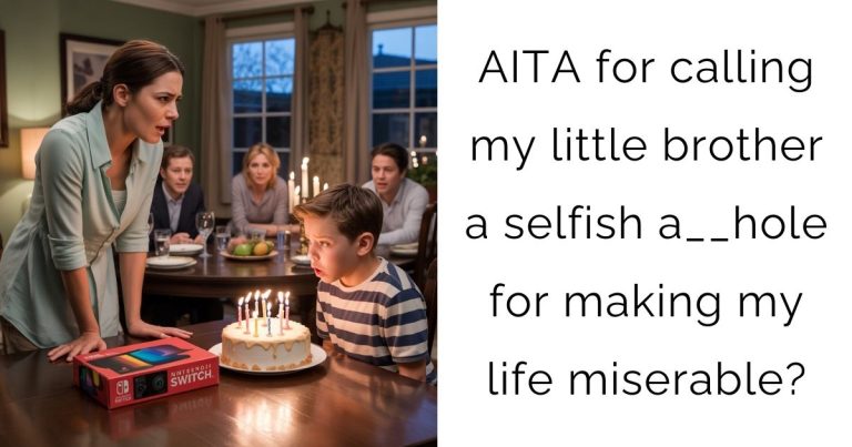 AITA for calling my little brother a selfish a__hole for making my life miserable?
