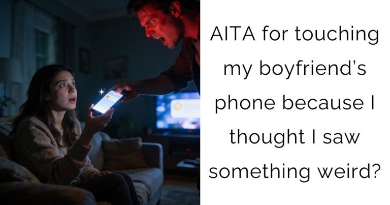 AITA for touching my boyfriend’s phone because I thought I saw something weird?