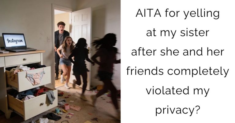AITA for yelling at my sister after she and her friends completely violated my privacy?