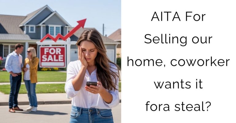 AITA For Selling our home, coworker wants it for a steal?