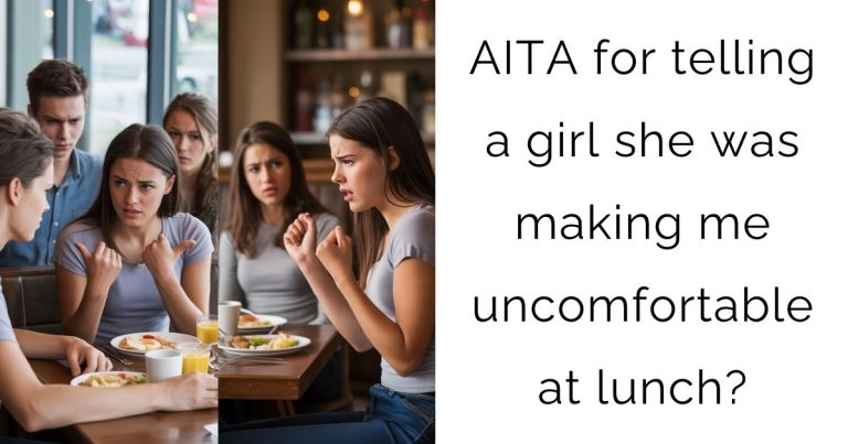 AITA for telling a girl she was making me uncomfortable at lunch?