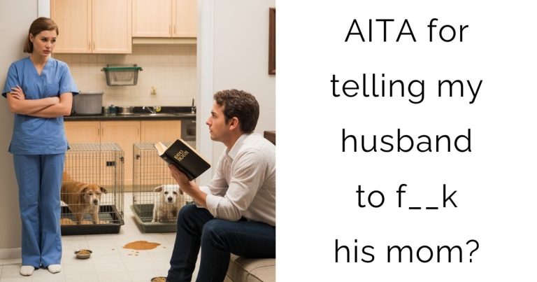 AITA for telling my husband to f__k his mom?