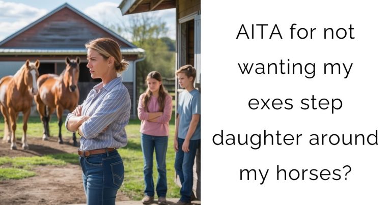 AITA for not wanting my exes step daughter around my horses?