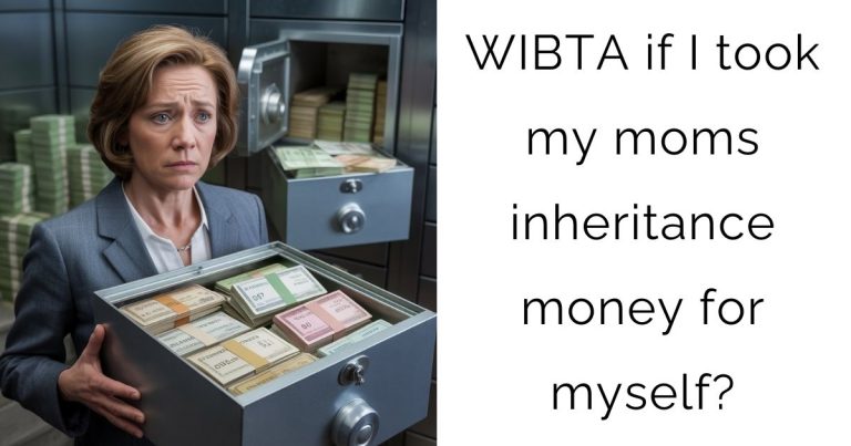 WIBTA if I took my moms inheritance money for myself?