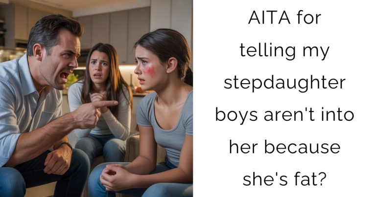 AITA for telling my stepdaughter boys aren’t into her because she’s fat?
