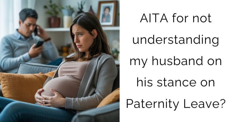 AITA for not understanding my husband on his stance on Paternity Leave?