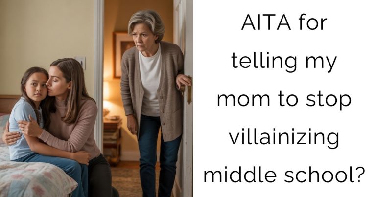 AITA for telling my mom to stop villainizing middle school?