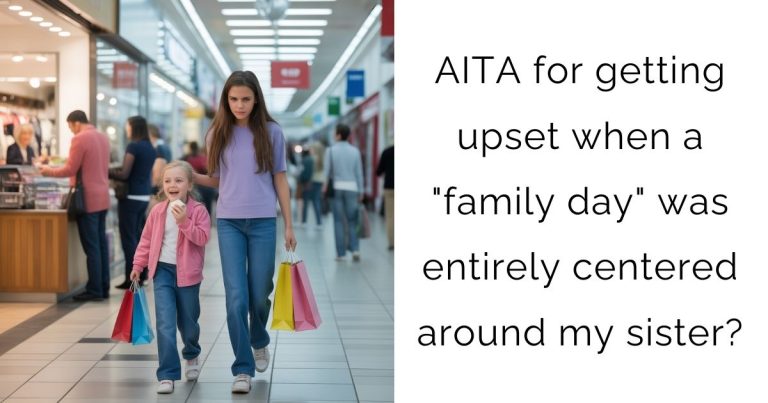 AITA for getting upset when a “family day” was entirely centered around my sister?