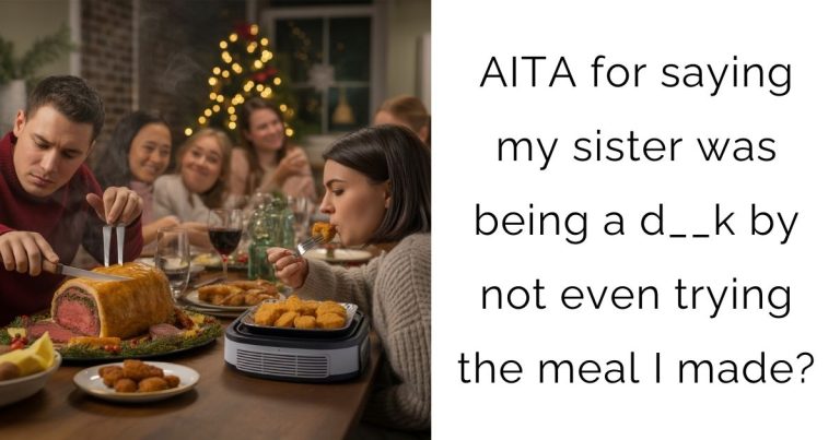 AITA for saying my sister was being a d__k by not even trying the meal I made?