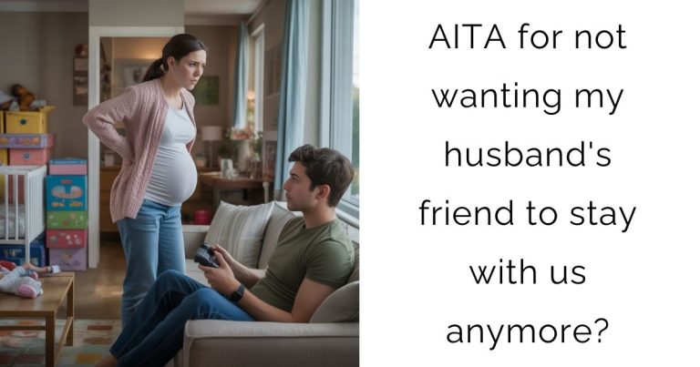 AITA for not wanting my husband’s friend to stay with us anymore?
