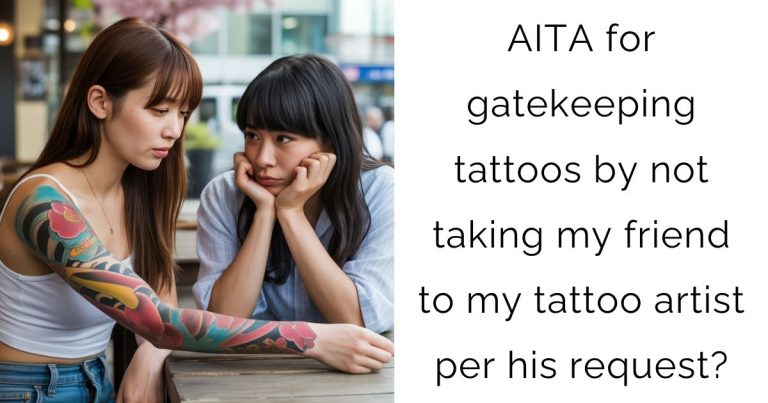 AITA for gatekeeping tattoos by not taking my friend to my tattoo artist per his request?