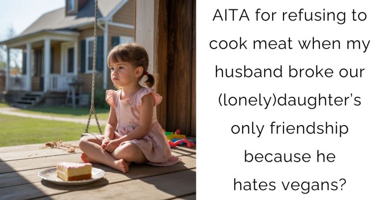 AITA for refusing to cook meat when my husband broke our (lonely)daughter’s only friendship because he hates vegans?