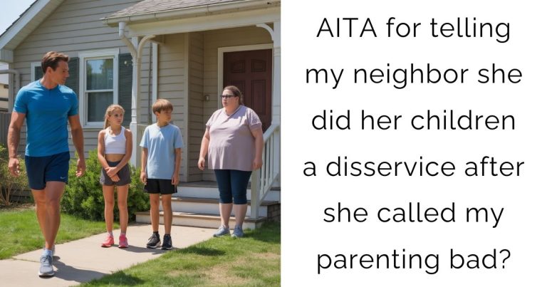 AITA for telling my neighbor she did her children a disservice after she called my parenting bad?