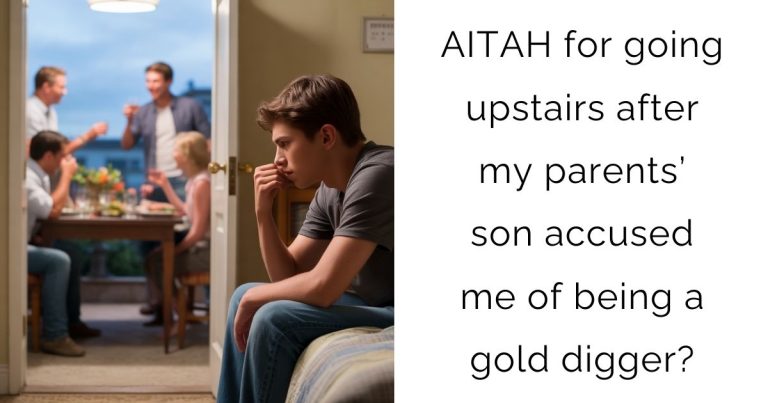 AITAH for going upstairs after my parents’ son accused me of being a gold digger?