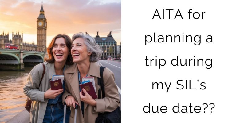 AITA for planning a trip during my SIL’s due date??