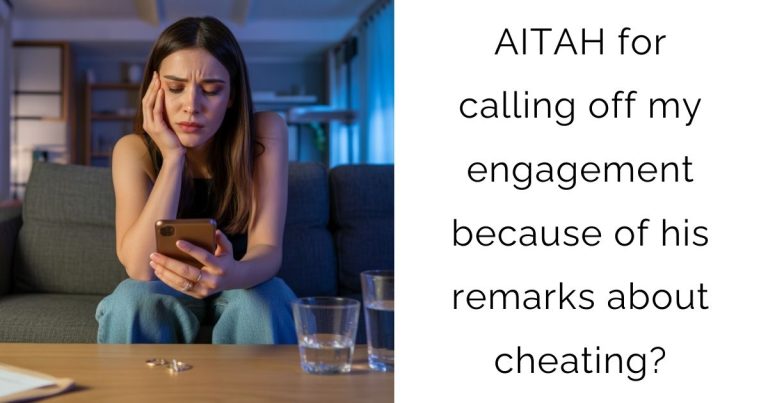 AITAH for calling off my engagement because of his remarks about cheating?