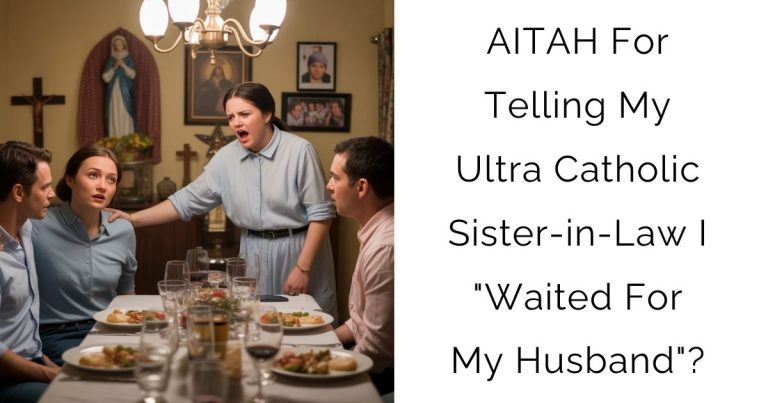 AITAH For Telling My Ultra Catholic Sister-in-Law I “Waited For My Husband”?