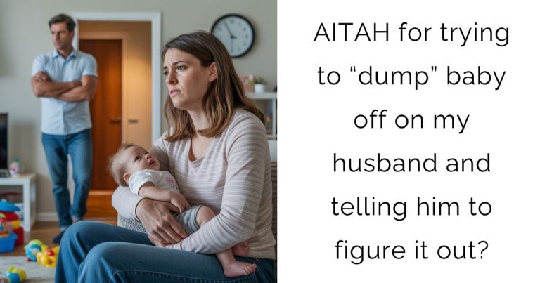AITAH for trying to “dump” baby off on my husband and telling him to figure it out?