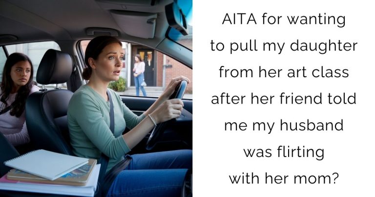 AITA for wanting to pull my daughter from her art class after her friend told me my husband was flirting with her mom?