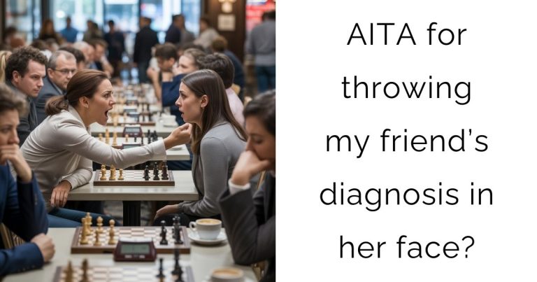 AITA for throwing my friend’s diagnosis in her face?