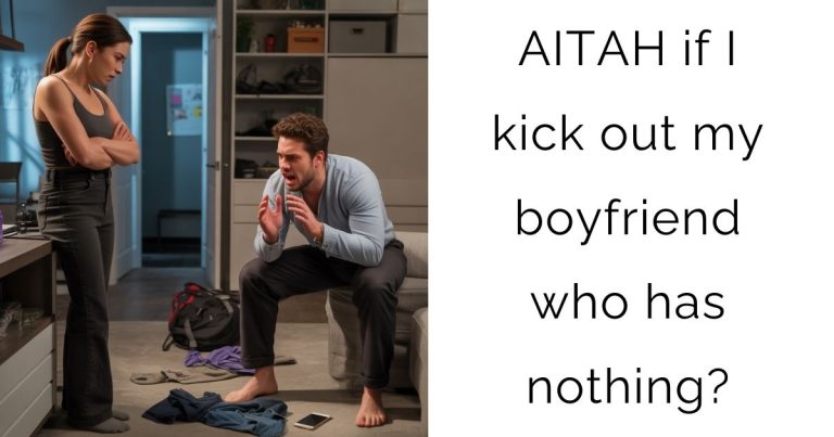 AITAH if I kick out my boyfriend who has nothing?