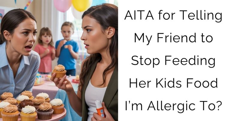 AITA for Telling My Friend to Stop Feeding Her Kids Food I’m Allergic To?