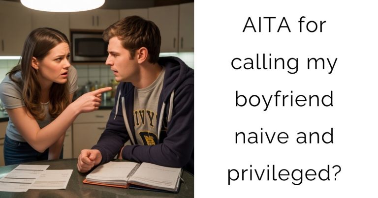 AITA for calling my boyfriend naive and privileged?