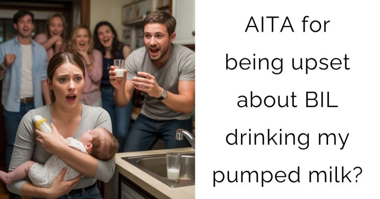 AITA for being upset about BIL drinking my pumped milk?