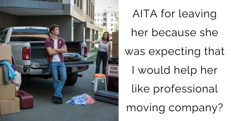 AITA for leaving her because she was expecting that I would help her like professional moving company?